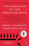 The Coddling of the American Mind: How Good Intentions and bad Ideas are Setting up a Generation for Failure (en Inglés)