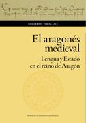El Aragonés Medieval. Lengua y Estado en el Reino de Aragón (in Spanish)