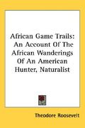 african game trails: an account of the african wanderings of an american hunter, naturalist (en Inglés)