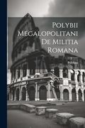 Polybii Megalopolitani de Militia Romana (en Inglés)
