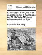 Les voyages de Cyrus avec un discours sur la mythologie par M. Ramsay. Nouvelle edition revuë & corrigée. (en Francés)