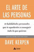El Arte de las Personas: 11 Habilidades Personales que te Ayudarán a Conseguir Todo lo que Quieras (in Spanish)