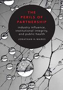 The Perils of Partnership: Industry Influence, Institutional Integrity, and Public Health (en Inglés)