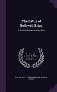 The Battle of Bothwell Brigg: A Scottish Romance in two Acts (en Inglés)