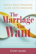 The Marriage you Want Study Guide: Moving Beyond Stereotypes for a Relationship Built on Scripture, new Data, and Emotional Health (en Inglés)