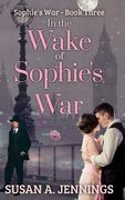 In the Wake of Sophie's War: The guns are silent, the whole world has changed. So has she... (en Inglés)