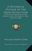 a historical outline of the greek revolution: with a few remarks on the present state of affairs in that country (1826)