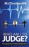 Who am I to Judge?: The Journal of a Pro-Choice Christian (en Inglés)