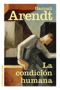 La Condición Humana - Hannah Arendt - Ediciones Paidós