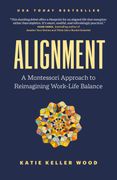 Alignment. A Montessori Approach to Reimagining Work-Life Balance