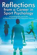 Reflections From a Career in Sport Psychology: An Autobiography and Guide to Teaching, Research and Professional Practice (en Inglés)