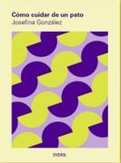 Cómo Cuidar de un Pato - Josefina González - Ediciones Overol