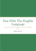 Fun With The English Language: Easy ways to learn for children of all ages and reading levels... (en Inglés)