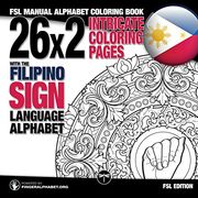 Fsl Fingerspelling Coloring Book With the Filipino Sign Language Alphabet: Fsl Coloring Book for Adults (Fingeralphabet. Org's Sign Language Alphabet Coloring Books for Adults) (Volume 7) (en Inglés)