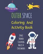Outer Space Coloring & Activity Book: Fantastic Outer Space Coloring with Planets, Astronauts, Space Ships, Rockets, Mazes, Crosswords & More