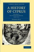 A History of Cyprus 4 Volume Set: A History of Cyprus: Volume 3 (Cambridge Library Collection - European History) 