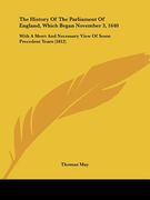 the history of the parliament of england, which began november 3, 1640: with a short and necessary view of some precedent years (1812) (en Inglés)