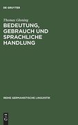Bedeutung, Gebrauch und Sprachliche Handlung: Ansatze und Probleme Einer Handlungstheoretischen Semantik aus Linguistischer Sicht (en Alemán)