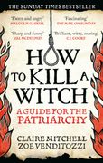 HOW TO KILL A WITCH. A Guide For The Patriarchy