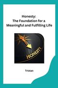 Honesty: The Foundation for a Meaningful and Fulfilling Life (en Inglés)