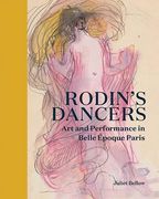 Rodin's Dancers: Art and Performance in Belle Époque Paris