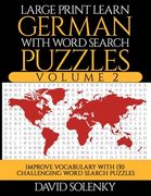 Large Print Learn German with Word Search Puzzles Volume 2: Learn German Language Vocabulary with 130 Challenging Bilingual Word Find Puzzles for All