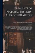 Elements of Natural History, and of Chemistry: Being the Second Edition of the Elementary Lectures on Those Sciences, First Published in 1782, and Now (en Inglés)