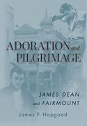 Adoration and Pilgrimage: James Dean and Fairmount
