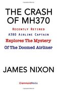 THE CRASH OF MH370: Recently Retired A380 Airline Captain Explores the Mystery of the Doomed Airliner. (en Inglés)