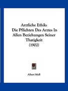 Arztliche Ethik: Die Pflichten Des Arztes In Allen Beziehungen Seiner Thatigkeit (1902) (en Alemán)