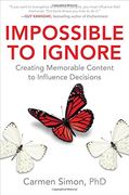 Impossible to Ignore: Creating Memorable Content to Influence Decisions (en Inglés)