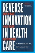 Reverse Innovation in Health Care: How to Make Value-Based Delivery Work (en Inglés)