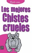 Ríete Con.   Los Mejores Chistes Crueles: La más Completa Selección de Chistes Crueles