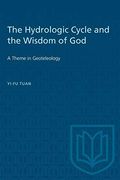 The Hydrologic Cycle and the Wisdom of God: A Theme in Geoteleology (Department of Geographical Research Publications) 
