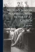Milton's Samson Agonistes, With Notes by A. J. Church (en Inglés)