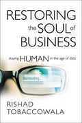 Restoring the Soul of Business: Staying Human in the age of Data (en Inglés)