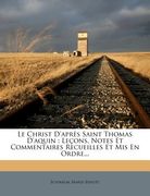 Le Christ D'après Saint Thomas D'aquin: Leçons, Notes Et Commentaires Recueilles Et Mis En Ordre... (en Francés)