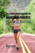 The 15 Minute Meditation Guide for Marathons Parents: Teaching Your Kids Meditation to Enhance Their Performance by Controlling Their Emotions and Sta (en Inglés)