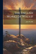 The English Works of Wyclif (en Inglés)