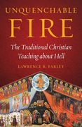 Unquenchable Fire: The Traditional Christian Teaching about Hell (en Inglés)
