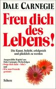 Freu Dich des Lebens. Die Kunst, Beliebt, Erfolgreich und Glücklich zu Werden
