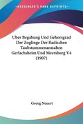 Uber Begabung Und Gehorsgrad Der Zoglinge Der Badischen Taubstummenanstalten Gerlachsheim Und Meersburg V4 (1907) (en Alemán)