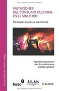Mutaciones del Consumo Cultural en el Siglo Xxi: Tecnologías, Espacios y Experiencias