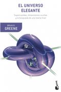 El Universo Elegante: Supercuerdas, Dimensiones Ocultas y la Búsqueda de una Teoría Final (Booket Ciencia)