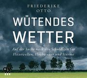 Wütendes Wetter: Auf der Suche Nach den Schuldigen für Hitzewellen, Hochwasser und Stürme (en Alemán)