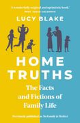 Home Truths: The Facts and Fictions of Family Life