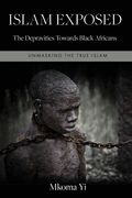 Islam Exposed: The Depravities Towards Black Africans (en Inglés)