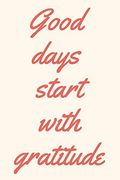 Good Days Start With Gratitude (en Inglés)