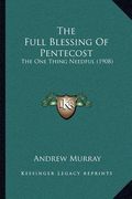 the full blessing of pentecost: the one thing needful (1908) (en Inglés)