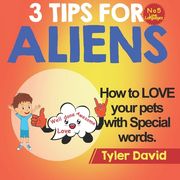 How to LOVE your pets with Special Words: 3 Tips For Aliens (en Inglés)